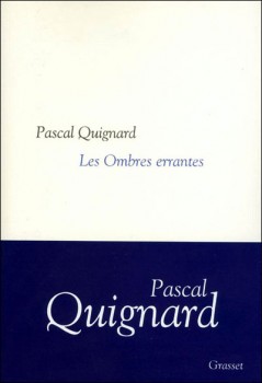 Les ombres errantes, Pascal Quignard